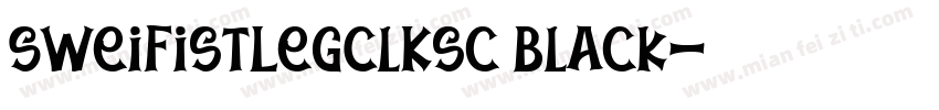 SweiFistLegClKsc Black字体转换